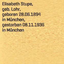 Elisabeth Stupe, Geburtsdatum:: 28.06.1894, Geburtsort:: München, Todesdatum:: 08.11.1936, Todesort:: München