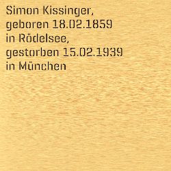 Simon Kissinger, Geburtsdatum:: 18.02.1859, Geburtsort:: Rödelsee, Kr. Kitzingen, Todesdatum:: 15.02.1939, Todesort:: München