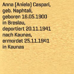 Aniela (Anna) Caspari, Geburtsdatum:: 16.05.1900, Geburtsort:: Breslau, Schlesien (heute: Wroclaw, Polen), Todesdatum:: 25.11.1941, Todesort:: Kaunas