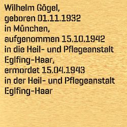 Wilhelm Gögel, Geburtsdatum:: 01.11.1932, Geburtsort:: München, Todesdatum:: 15.04.1943, Todesort:: Heil- und Pflegeanstalt Eglfing-Haar