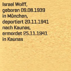 Israel Wolff, Geburtsdatum:: 09.08.1939, Geburtsort:: München, Todesdatum:: 25.11.1941, Todesort:: Kaunas