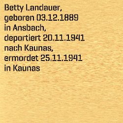 Betty Landauer, Geburtsdatum:: 03.12.1889, Geburtsort:: Ansbach, Todesdatum:: 25.11.1941, Todesort:: Kaunas