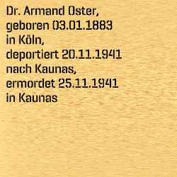 Dr. med. Armand Oster, Geburtsdatum:: 03.01.1883, Geburtsort:: Köln, Todesdatum:: 25.11.1941, Todesort:: Kaunas