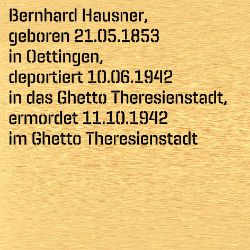 Bernhard Hausner, Geburtsdatum:: 21.05.1853, Geburtsort:: Oettingen, Kr. Nördlingen, Todesdatum:: 11.10.1942, Todesort:: Theresienstadt