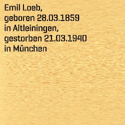 Emil Loeb, Geburtsdatum:: 28.03.1859, Geburtsort:: Altleiningen, Kr. Frankenthal, Todesdatum:: 21.03.1940, Todesort:: München